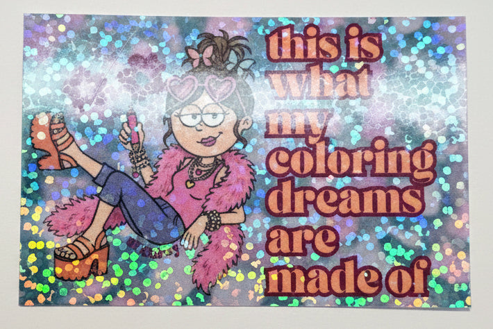 This Is What My Coloring Dream Are Made Of - Holographic Sticker